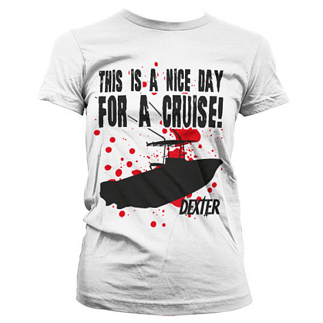Dexter t-shirt, This Is A Nice Day For A Cruise Girly White, ladies